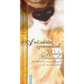 A nő, akiért szenvedünk - Krúdy - Breviárium az életről, a szerelemről és az álmokról