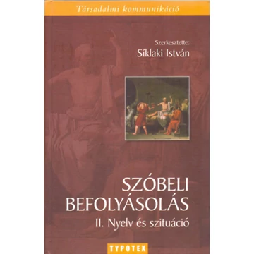 Szóbeli befolyásolás II. - Nyelv és szituáció - Síklaki István /szerk./