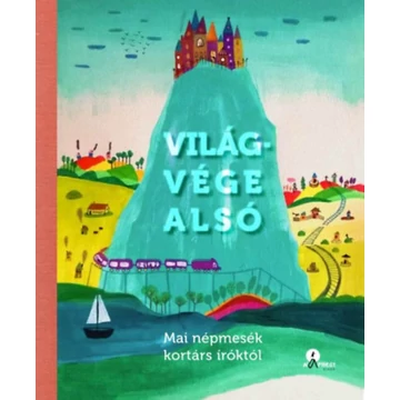 Világvége alsó - Mai népmesék kortárs íróktól