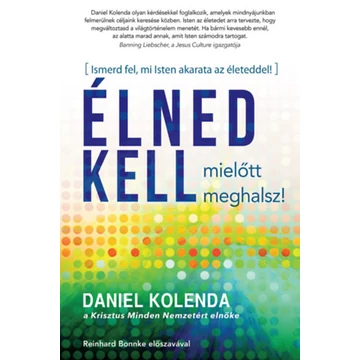 Élned kell, mielőtt meghalsz! - Ismerd fel, mi Isten akarata az életeddel! - Daniel Kolenda