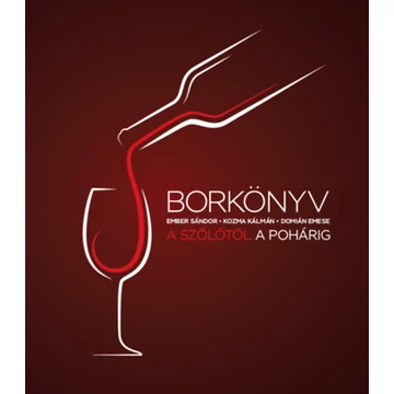 Borkönyv - A szőlőtől a pohárig - Ember Sándor