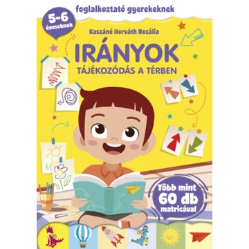 Irányok - Tájékozódás a térben - Foglalkoztató gyerekeknek - 5-6 éveseknek - több mint 60 db matricával - Kaszáné Horváth Rozália