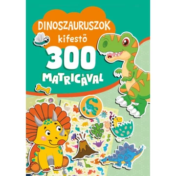 Dinoszauruszok kifestő 300 matricával - Nagy Mária 