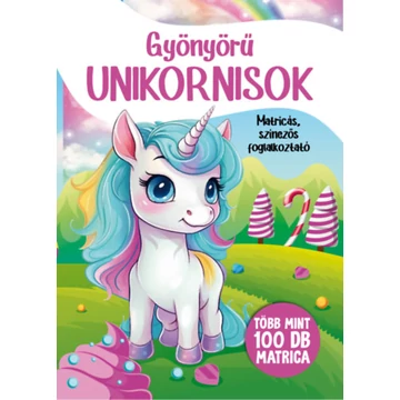Gyönyörű unikornisok - Matricás, színezős foglalkoztató - Több mint 100 db marica - Erneszt Anna 