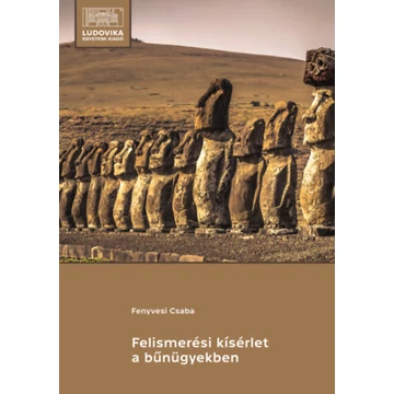 Felismerési kísérlet a bűnügyekben - Fenyvesi Csaba