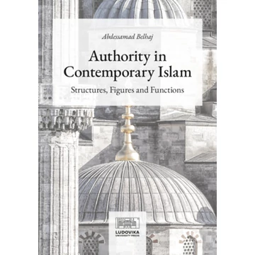 Authority in Contemporary Islam - Structures, Figures and Functions - Abdessamad Belhaj