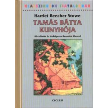 Tamás bátya kunyhója - Harriet Beecher-Stowe