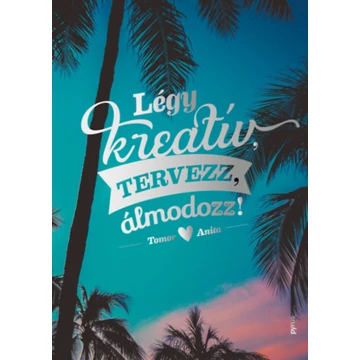 Légy kreatív, tervezz, álmodozz! - Tomor Anita