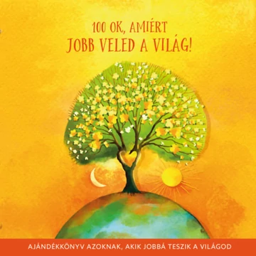 100 ok, amiért jobb veled a világ - Ajándékkönyv azoknak, akik jobbá teszik a világod