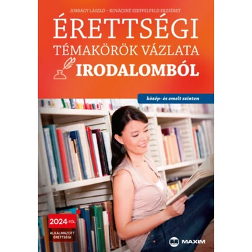 Érettségi témakörök vázlata irodalomból (közép- és emelt szinten) - 2024-től alkalmazott érettségi - Jobbágy László