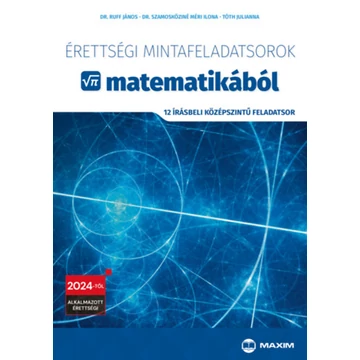 Érettségi mintafeladatsorok matematikából - 12 írásbeli középszintű feladatsor - 2024-től alkalmazott érettségi - dr. Ruff János