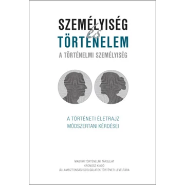 Személyiség és történelem - A történelmi személyiség - A történeti életrajz módszertani kérdései - Vonyó József 
