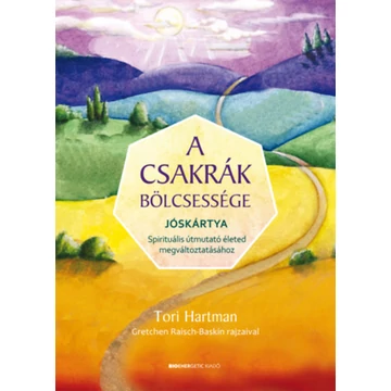 A csakrák bölcsessége - Jóskártya - Spirituális útmutató életed megváltoztatásához - Tori Hartman