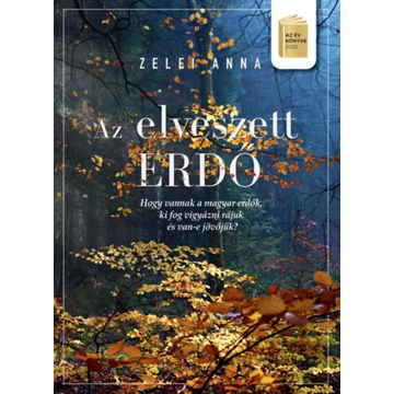 Az elveszett erdő - Hogy vannak a magyar erdők, ki vigyáz rájuk és van-e jövőjük? - Zelei Anna