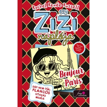 Egy Zizi naplója 15. - Egy nem-túl-flancos utazás meséje - Bonjour Paris - Rachel Renée Russell