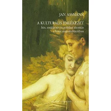 A kulturális emlékezet - Írás, emlékezés és politikai identitás a korai magaskultúrákban - Jan Assmann