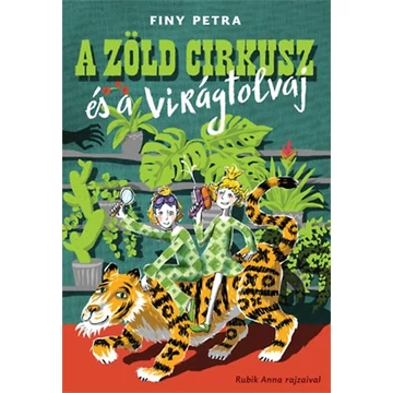 A zöld cirkusz és a virágtolvaj - Finy Petra