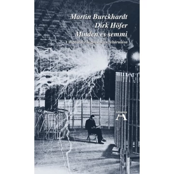 Minden és semmi - A digitális világpusztítás feltárulása - Martin Burckhardt