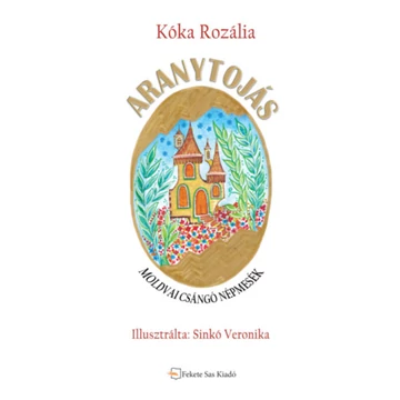 Aranytojás - Moldvai csángó népmesék - Kóka Rozália