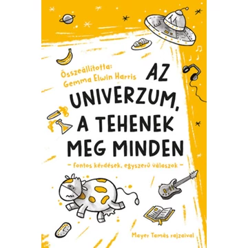 Az univerzum, a tehenek meg minden - fontos kérdések, egyszerű válaszok - Gemma Elwin Harris