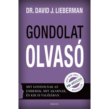 Gondolatolvasó - Mit gondolnak az emberek, mit akarnak, és kik is valójában. - Dr. David J. Lieberman