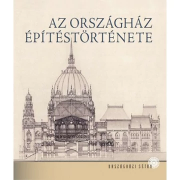 Az Országház építéstörténete - Andrássy Dorottya