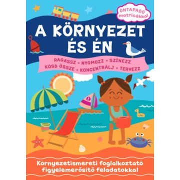 A környezet és én - Öntapadó matricákkal - Környezetismereti foglalkoztató figyelemerősítő feladatokkal