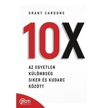 10X - Az egyetlen különbség siker és kudarc között - Grant Cardone