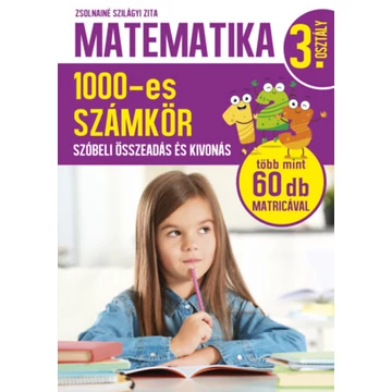 Matematika 3. osztály - 1000-es számkör - Szóbeli összeadás és kivonás - Zsolnainé Szilágyi Zita