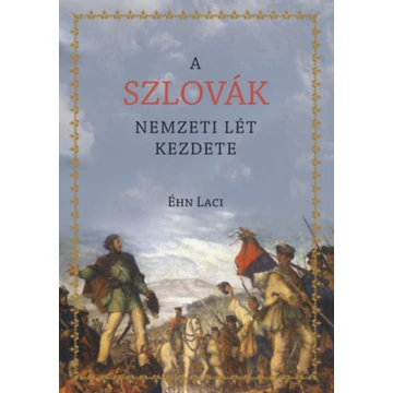A szlovák nemzeti lét kezdete - Éhn Laci