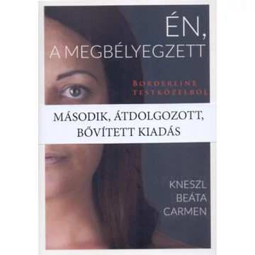 Én, a megbélyegzett - Borderline testközelből - Kneszl  Beáta Carmen