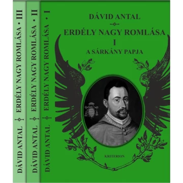 Erdély nagy romlása I-III. - I. A sárkány papja - II. A boldogított ország - III. Fordul az idő - Dávid Antal