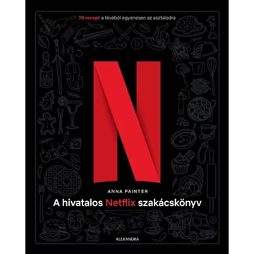 A hivatalos Netflix-szakácskönyv - 70 recept a tévéből egyenesen az asztalodra - Anna Painter