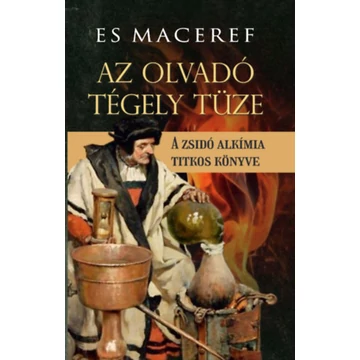 Es Maceref - Az olvadó tégely tüze - A zsidó alkímia titkos könyve