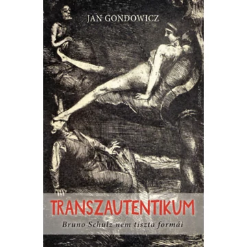 Transzautentikum - Bruno Schulz nem tiszta formái - Jan Gondowicz