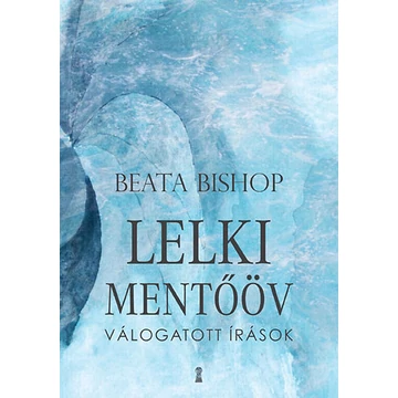 Lelki mentőöv - Válogatott írások - Válogatott írások - Beata Bishop