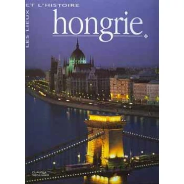 Hongrie - Magyarország (francia nyelvű) - Les lieux et l&#039;histoire - Claudia Sugliano