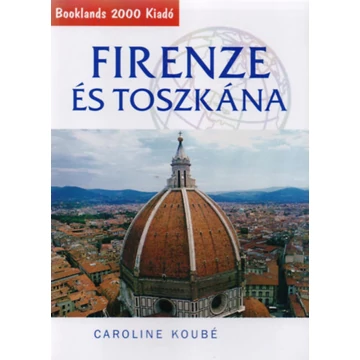 Firenze és Toszkána útikönyv - Útikalauz - Caroline Koube