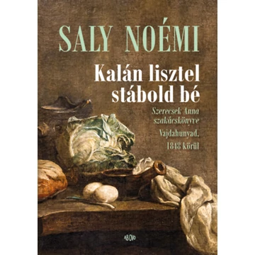 Kalán lisztel stábold bé - Szerecsek Anna szakácskönyve Vajdahunyad, 1848 körül - Saly Noémi