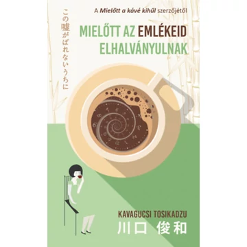 Mielőtt az emlékeid elhalványulnak - Kavagucsi Tosikadzu