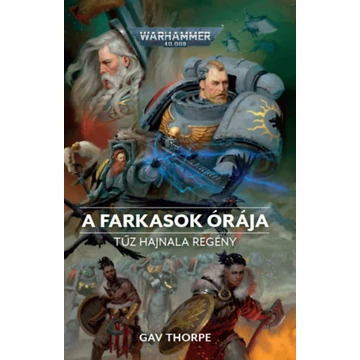 A Farkasok Órája - Warhammer 40.000 - Gav Thorpe