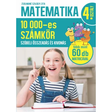 Matematika 4. osztály - 10000-es számkör - Szóbeli összeadás és kivonás - Zsolnainé Szilágyi Zita
