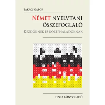 Német nyelvtani összefoglaló - Kezdőknek és középhaladóknak - Takács Gábor