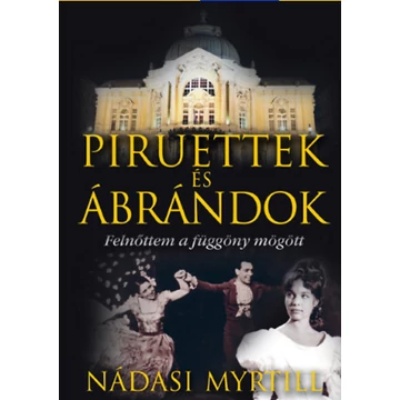 Piruettek és ábrándok - Felnőttem a függöny mögött - Felnőttem a függöny mögött - Nádasi Myrtill