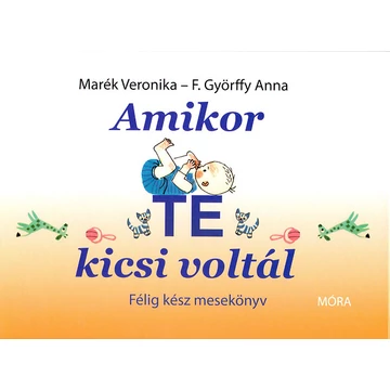 Amikor te kicsi voltál - Félig kész mesekönyv - Marék Veronika
