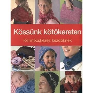 Kössünk kötőkereten - Körmöcskézés kezdőknek - Isela Phelps