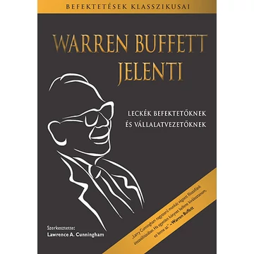 Warren Buffett jelenti - Leckék befektetőknek és vállalatvezetőknek - Warren Buffett