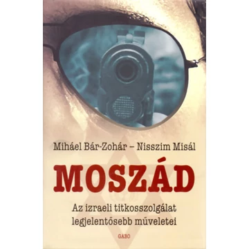 Moszád  - Az izraeli titkosszolgálat legjelentősebb műveletei - Nisszim Misál