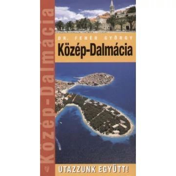 Közép-Dalmácia - Utazzunk együtt! - Dr. Fehér György
