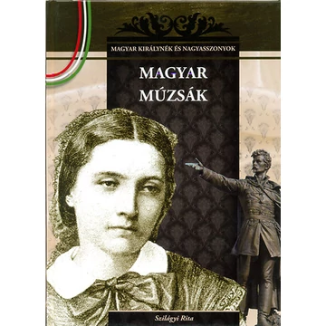 Magyar múzsák - A Magyar királynék és nagyasszonyok 10. - Szilágyi Rita